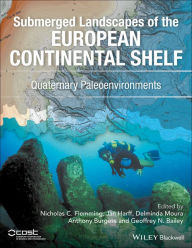 Title: Submerged Landscapes of the European Continental Shelf: Quaternary Paleoenvironments, Author: Nicholas C. Flemming