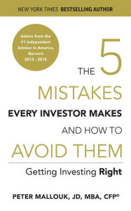 Title: The 5 Mistakes Every Investor Makes and How to Avoid Them: Getting Investing Right, Author: Peter Mallouk