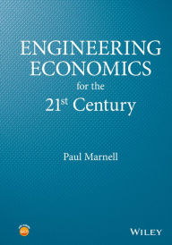 Title: Engineering Economics for the 21st Century / Edition 1, Author: Paul Marnell