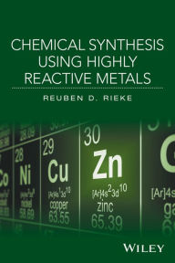 Title: Chemical Synthesis Using Highly Reactive Metals / Edition 1, Author: Reuben D. Rieke