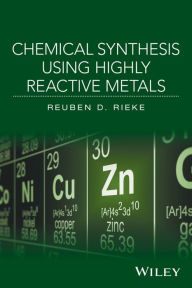 Title: Chemical Synthesis Using Highly Reactive Metals, Author: Reuben D. Rieke
