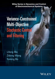 Title: Variance-Constrained Multi-Objective Stochastic Control and Filtering, Author: Lifeng Ma