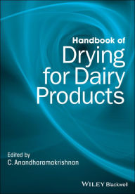 Title: Handbook of Drying for Dairy Products / Edition 1, Author: C. Anandharamakrishnan