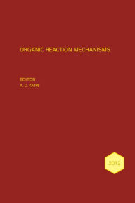 Title: Organic Reaction Mechanisms 2012: An annual survey covering the literature dated January to December 2012, Author: A. C. Knipe