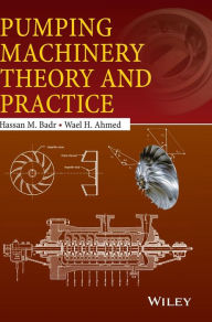 Title: Pumping Machinery Theory and Practice / Edition 1, Author: Hassan M. Badr