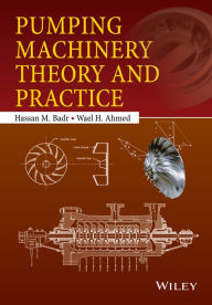 Title: Pumping Machinery Theory and Practice, Author: Hassan M. Badr