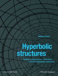 Title: Hyperbolic Structures: Shukhov's Lattice Towers - Forerunners of Modern Lightweight Construction, Author: Matthias Beckh