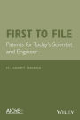 First to File: Patents for Today's Scientist and Engineer