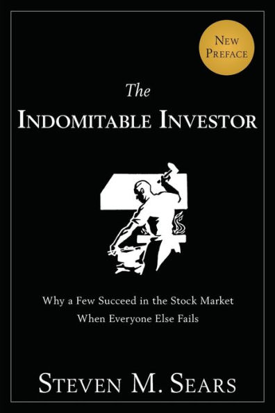 the Indomitable Investor: Why a Few Succeed Stock Market When Everyone Else Fails
