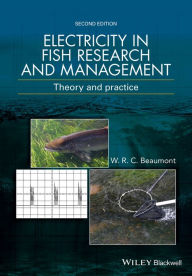 Title: Electricity in Fish Research and Management: Theory and Practice / Edition 2, Author: W. R. C. Beaumont