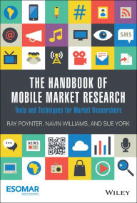 Title: The Handbook of Mobile Market Research: Tools and Techniques for Market Researchers / Edition 1, Author: Ray Poynter