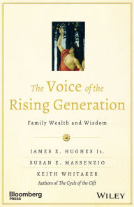 Title: The Voice of the Rising Generation: Family Wealth and Wisdom, Author: James E. Hughes Jr.