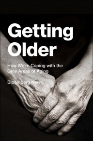 Title: Getting Older: How We're Coping with the Grey Areas of Aging, Author: Bloomberg News