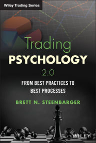 Title: Trading Psychology 2.0: From Best Practices to Best Processes, Author: Brett N. Steenbarger