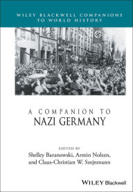 Title: A Companion to Nazi Germany / Edition 1, Author: Shelley Baranowski