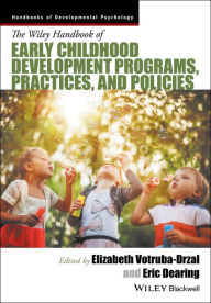 Title: The Wiley Handbook of Early Childhood Development Programs, Practices, and Policies, Author: Elizabeth Votruba-Drzal