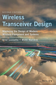Title: Wireless Transceiver Design: Mastering the Design of Modern Wireless Equipment and Systems / Edition 2, Author: Ariel Luzzatto