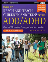 Title: How to Reach and Teach Children and Teens with ADD/ADHD, Author: Sandra F. Rief