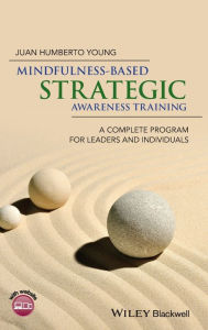 Title: Mindfulness-Based Strategic Awareness Training: A Complete Program for Leaders and Individuals / Edition 1, Author: Juan Humberto Young