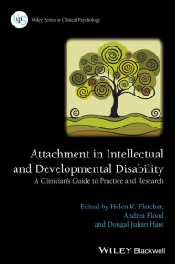 Title: Attachment in Intellectual and Developmental Disability: A Clinician's Guide to Practice and Research / Edition 1, Author: Helen K. Fletcher