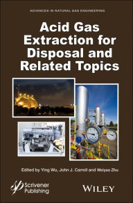 Title: Acid Gas Extraction for Disposal and Related Topics, Author: Ying Wu