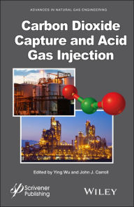 Title: Carbon Dioxide Capture and Acid Gas Injection / Edition 1, Author: Ying Wu