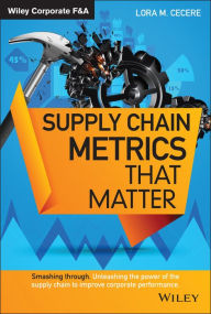 Title: Supply Chain Metrics that Matter, Author: Lora M. Cecere