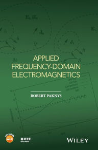 Title: Applied Frequency-Domain Electromagnetics / Edition 1, Author: Robert Paknys