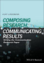 Composing Research, Communicating Results: Writing the Communication Research Paper