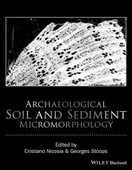 Title: Archaeological Soil and Sediment Micromorphology, Author: Cristiano Nicosia