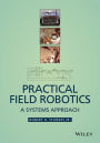 Practical Field Robotics: A Systems Approach