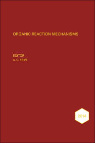 Title: Organic Reaction Mechanisms 2014: An annual survey covering the literature dated January to December 2014 / Edition 1, Author: A. C. Knipe