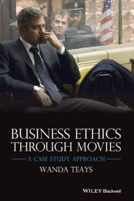 Title: Business Ethics Through Movies: A Case Study Approach / Edition 1, Author: Wanda Teays