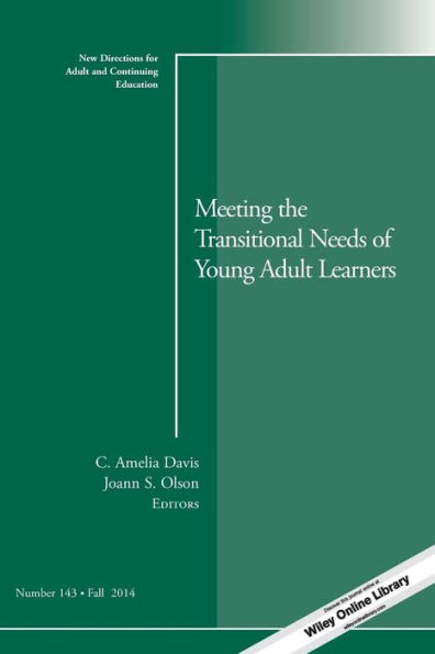 Meeting the Transitional Needs of Young Adult Learners: New Directions for Adult and Continuing Education, Number 143 / Edition 1