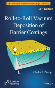 Title: Roll-to-Roll Vacuum Deposition of Barrier Coatings / Edition 2, Author: Charles A. Bishop