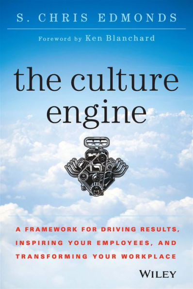 The Culture Engine: A Framework for Driving Results, Inspiring Your Employees, and Transforming Your Workplace