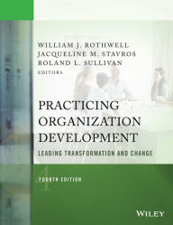 Title: Practicing Organization Development: Leading Transformation and Change / Edition 4, Author: William J. Rothwell