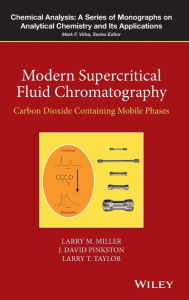 Title: Modern Supercritical Fluid Chromatography: Carbon Dioxide Containing Mobile Phases / Edition 1, Author: Larry M. Miller