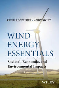 Title: Wind Energy Essentials: Societal, Economic, and Environmental Impacts, Author: Richard P. Walker