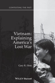 Title: Vietnam: Explaining America's Lost War / Edition 2, Author: Gary R. Hess