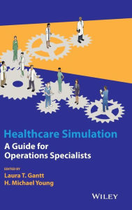 Title: Healthcare Simulation: A Guide for Operations Specialists / Edition 1, Author: Laura T. Gantt