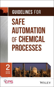 Title: Guidelines for Safe Automation of Chemical Processes / Edition 2, Author: CCPS (Center for Chemical Process Safety)