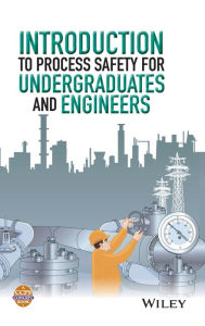 Title: Introduction to Process Safety for Undergraduates and Engineers / Edition 1, Author: CCPS (Center for Chemical Process Safety)