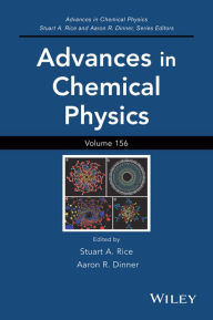 Title: Advances in Chemical Physics, Volume 156 / Edition 1, Author: Stuart A. Rice