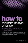 How to Facilitate Lifestyle Change: Applying Group Education in Healthcare