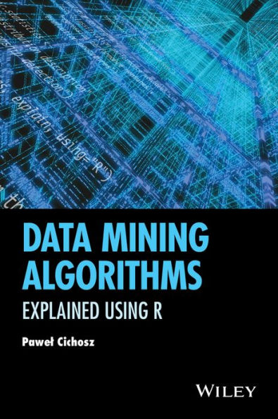 Data Mining Algorithms: Explained Using R