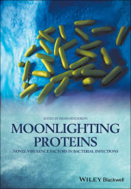 Title: Moonlighting Proteins: Novel Virulence Factors in Bacterial Infections / Edition 1, Author: Brian Henderson