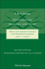 Title: Wittgenstein: Meaning and Mind (Volume 3 of an Analytical Commentary on the Philosophical Investigations), Part 1: Essays / Edition 2, Author: P. M. S. Hacker
