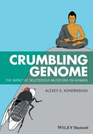 Title: Crumbling Genome: The Impact of Deleterious Mutations on Humans / Edition 1, Author: Alexey S. Kondrashov
