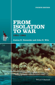 Title: From Isolation to War: 1931-1941 / Edition 4, Author: Justus D. Doenecke